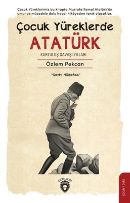Çocuk Yüreklerde Atatürk - Kurtuluş Savaşı Yılları
