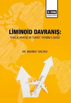 Liminoid Davranış:Yenilik Arayışı ve Turist Tatmini İlişkisi