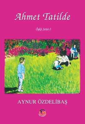 Ahmet Tatilde - Öykü Serisi 3