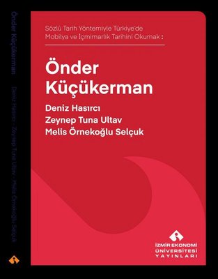 Önder Küçükerman - Sözlü Tarih Yöntemiyle Türkiye'de Mobilya ve İçmimarlık Tarihini Okumak