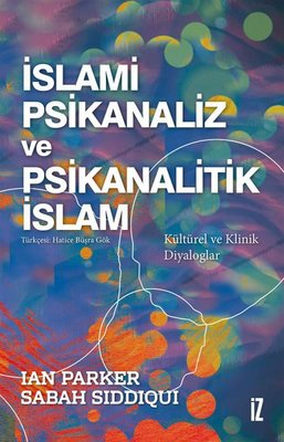 İslami Psikanaliz ve Psikanalitik İslam - Kültürel ve Klinik Diyaloglar