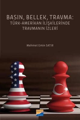 Basın Bellek Travma: Türk-Amerikan İlişkilerinde Travmanın İzleri