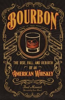 Bourbon: The Rise Fall and Rebirth of an American Whiskey