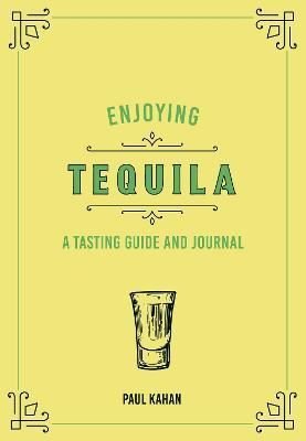 Enjoying Tequila: A Tasting Guide and Journal (Liquor Library)