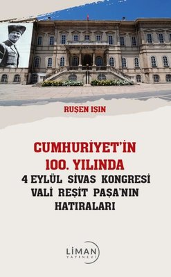 Cumhuriyet'in 100.Yılında 4 Eylül Sivas Kongresi Vali Reşit Paşa'nın Hatıraları