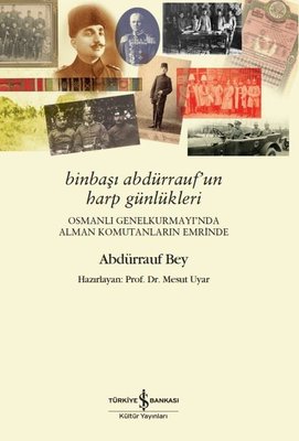 Binbaşı Abdürrauf'un Harp Günlükleri - Osmanlı Genel Kurmayı'nda Alman Komutanların Emrinde