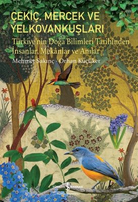 Çekiç Mercek ve Yelkovankuşları - Türkiye'nin Doğa Bilimleri Tarihinden İnsanlar Mekanlar ve Anıla