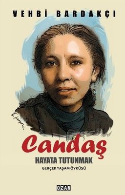 Candaş - Hayata Tutunmak-Gerçek Yaşam Öyküsü