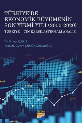 Türkiye'de Ekonomik Büyümenin Son Yirmi Yılı 2000-2020: Türkiye-Çin Karşılaştırmalı Analiz