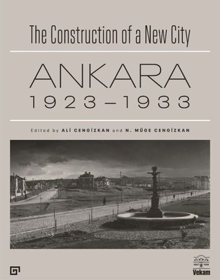 Ankara 1923-1933-The Construction of a New City