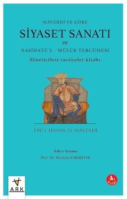 Siyaset Sanatı ve Nasihatü'l-Mülük Tercümesi - Maverdi'ye Göre - Yöneticilere Göre Tavsiyeler Kitabı