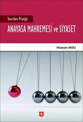 Teoriden Pratiğe Anayasa Mahkemesi ve Siyaset