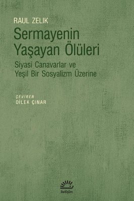 Sermayenin Yaşayan Ölüleri - Siyasi Canavarlar ve Yeşil Bir Sosyalizm Üzerine