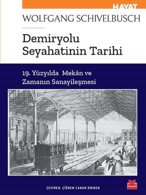 Demiryolu Seyahatinin Tarihi - 19. Yüzyılda Mekan ve Zamanın Sanayileşmesi