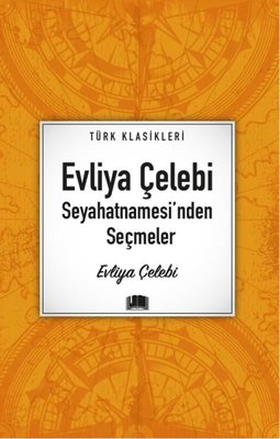 Evliya Çelebi Seyahatnamesi'nden Seçmeler - Türk Klasikleri