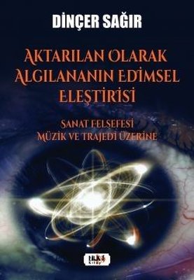 Aktarılan Olarak Algılananın Edimsel Eleştirisi - Sanat Felsefesi Müzik ve Trajedi Üzerine