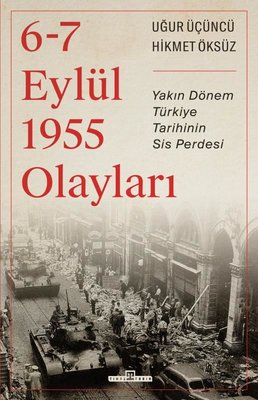 6-7 Eylül 1955 Olayları - Yakın Dönem Türkiye Tarihinin Sis Perdesi