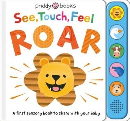 See Touch Feel: Roar : A First Sensory Book