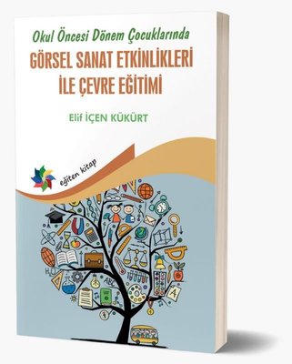 Görsel Sanat Etkinlikleri İle Çevre Eğitimi - Okul Öncesi Dönem Çocuklarında