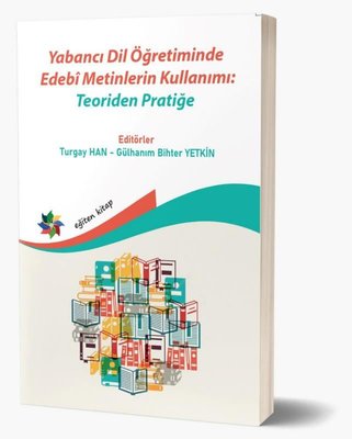 Yabancı Dil Öğretiminde Edebi Metinlerin Kullanımı: Teoriden Pratiğe