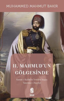 2.Mahmud'un Gölgesinde - Kanun-ı Kadim'in Yeniden İnşaası: Tanzimat-ı Hayriyye