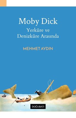 Moby Dick-Yerküre ve Denizküre Arasında