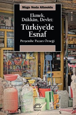 Ekmek Dükkan Devlet: Türkiye'de Esnaf - Perşembe Pazarı Örneği