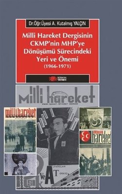 Milli Hareket Dergisinin CKMP'nin MHP'ye Dönüşümü Sürecindeki Yeri ve Önemi 1966 - 1971
