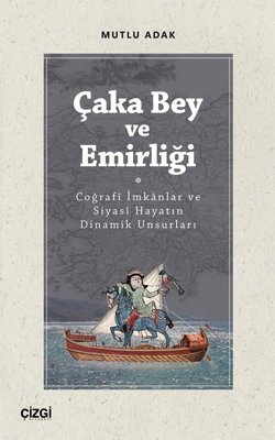 Çaka Bey ve Emirliği - Coğraf İmkanlar ve Siyasi Hayatın Dinamik Unsurları