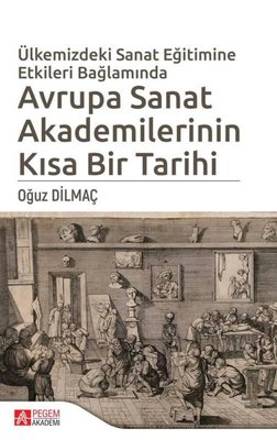 Ülkemizdeki Sanat Eğitimine Etkileri Bağlamında Avrupa Sanat Akademilerinin Kısa Bir Tarihi