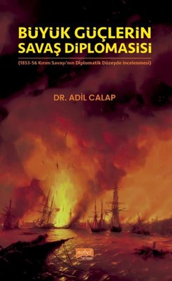Büyük Güçlerin Savaş Diplomasisi - 1853-56 Kırım Savaşı'nın Diplomatik Düzeyde İncelenmesi