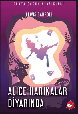 Alice Harikalar Diyarında - Dünya Çocuk Klasikleri