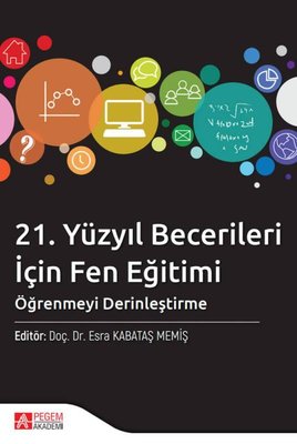 21. Yüzyıl Becerileri İçin Fen Eğitimi: Öğrenmeyi Derinleştirme