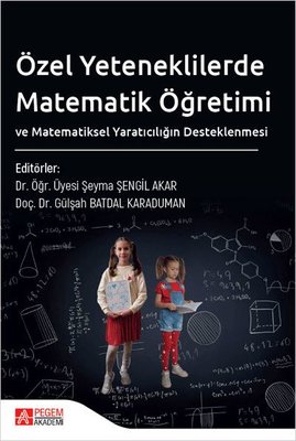 Özel Yeteneklilerde Matematik Öğretimi ve Matematiksel Yaratıcılığın Desteklenmesi