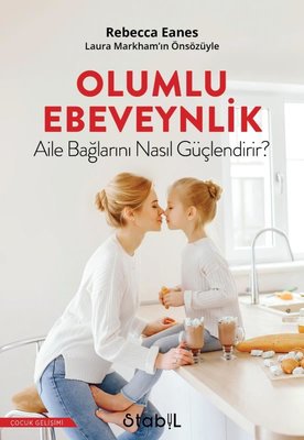 Olumlu Ebevenylik - Aile Bağlarını Nasıl Güçlendirir?