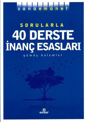 Sana Emanet Sorularla 40 Derste İnanç Esasları - Gümüş Kalemler