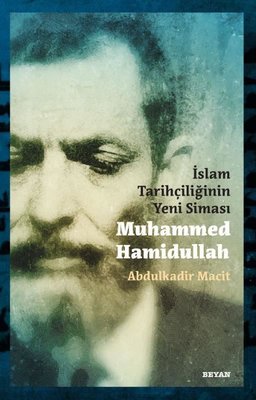 İslam Tarihçiliğinin Yeni Siması: Muhammed Hamidullah