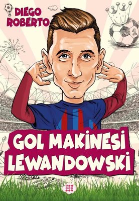 Gol Makinesi Lewandowski - Efsane Futbolcular