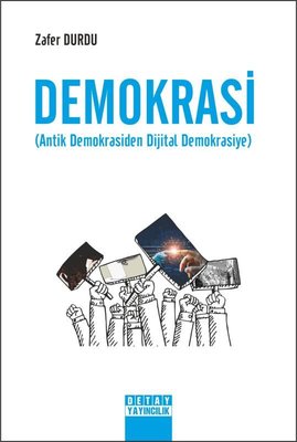 Demokrasi - Antik Demokrasiden Dijital Demokrasiye