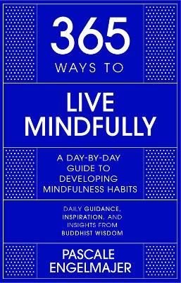 365 Ways to Live Mindfully : A Day-by-day Guide to Mindfulness