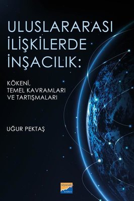 Uluslararası İlişkilerde İnşacılık: Kökeni Temel Kavramları ve Araştırmaları