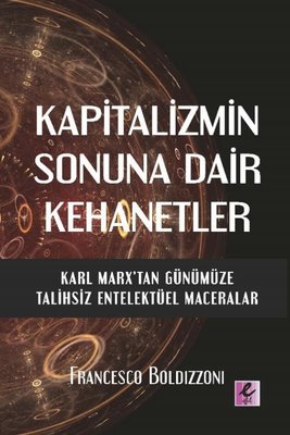 Kapitalizmin Sonuna Dair Kehanetler - Karl Marx'tan Günümüze Talihsiz Entelektüel Maceralar