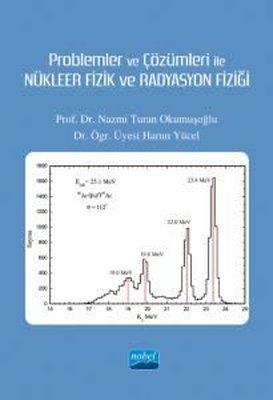 Problemler ve Çözümleri ile Nükleer Fizik ve Radyasyon Fizği