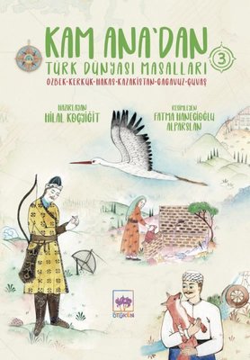 Kam Ana'dan Türk Dünyası Masalları 3: Özbek-Kerkük - Hakas - Kazakistan - Gagavuz - Çuvaş
