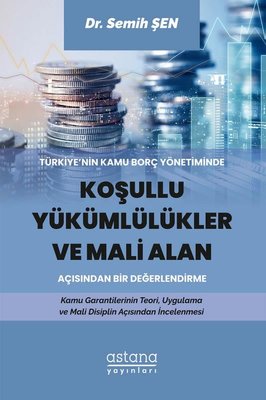 Türkiyenin Kamu Borç Yönetiminde Koşullu Yükümlülükler ve Mali Alan Açısından Bir Değerlendirme