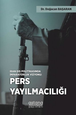 Pers Yayılmacılığı - İran Dış Politikasında İmparatorluk Vizyonu