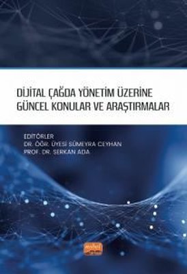 Dijital Çağda Yönetim Üzerine Güncel Konular ve Araştırmalar