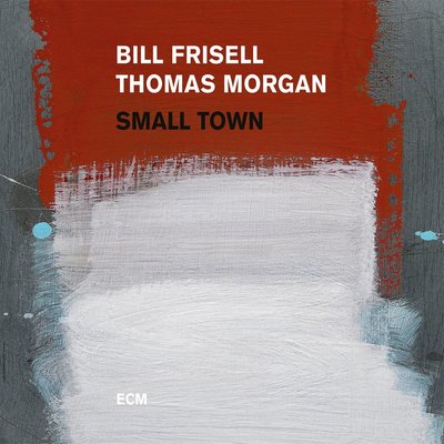 Bill Frisell & Thomas Morgan Small Town Plak
