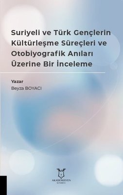 Suriyeli ve Türk Gençlerin Kültürleşme Süreçleri ve Otobiyografik Anıları Üzerine Bir İnceleme