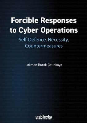 Forcible Responses to Cyber Operations: Self-Defence Necessity Countermeasures